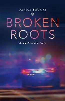 Broken Roots: Based on a True Story - Darice Brooks - cover