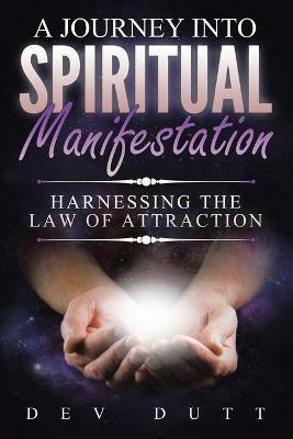 A Journey into Spiritual Manifestation - Dev Dutt - cover