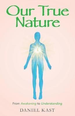 Our True Nature: From Awakening to Understanding - Daniel Kast - cover