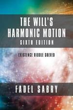 The Will's Harmonic Motion: Sixtth Edition: Existence Riddle Solved
