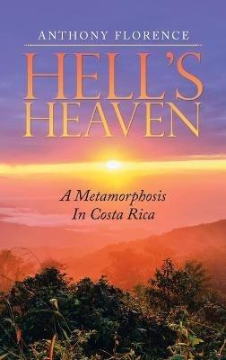 Hell's Heaven: A Metamorphosis in Costa Rica - Anthony Florence - cover