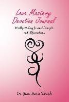 Love Mastery Devotion Journal: Weekly 21-Day Journal Prompts and Affirmations - Jean Marie Farish - cover