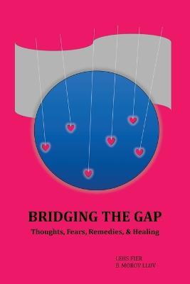 Bridging the Gap: Volume I: Thoughts, Fears, Remedies, & Healing - Lehs Fier,B Morov Lluv - cover