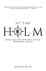 At the Helm: Living Your Life with More Clarity, Fulfillment and Joy