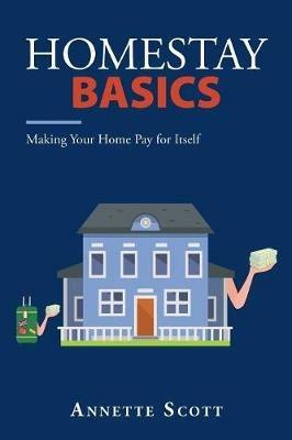 Homestay Basics: Making Your Home Pay for Itself - Annette Scott - cover