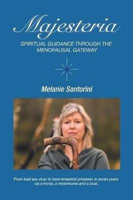 Majesteria: Spiritual Guidance Through the Menopausal Gateway - Melanie Santorini - cover