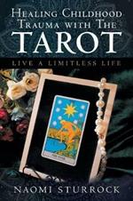Healing Childhood Trauma with the Tarot: Live a Limitless Life