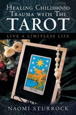 Healing Childhood Trauma with the Tarot: Live a Limitless Life - Naomi Sturrock - cover