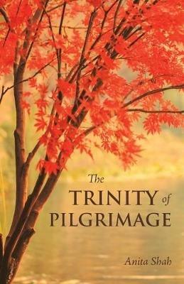 The Trinity of Pilgrimage - Anita Shah - cover