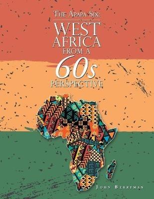 The Apapa Six: West Africa from a 60S Perspective - John Berryman - cover
