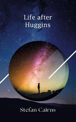 Life after Huggins - Stefan Cairns - cover