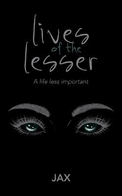lives of the lesser: A life less important - Jax - cover