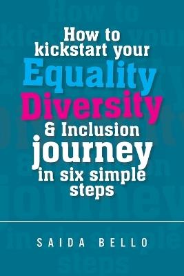 How to kickstart your Equality Diversity & Inclusion journey in six simple steps - Saida Bello - cover