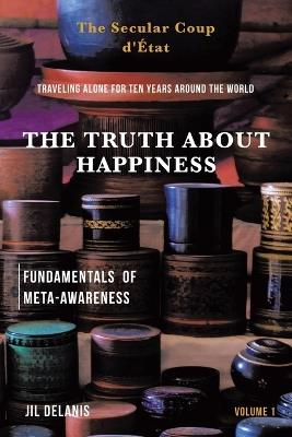 The Truth About Happiness: Traveling alone for ten years around the world - Jil Delanis - cover