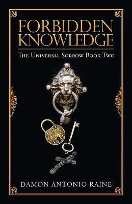 Forbidden Knowledge: The Universal Sorrow Book Two - Damon Antonio Raine - cover