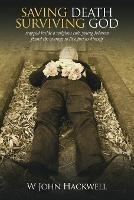 Saving Death Surviving God: Trapped Inside a Religious Cult, Young Johnson Found the Courage to Live Just as Himself - W John Hackwell - cover