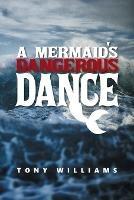 A Mermaid's Dangerous Dance - Tony Williams - cover