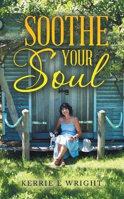 Soothe Your Soul - Kerrie E Wright - cover
