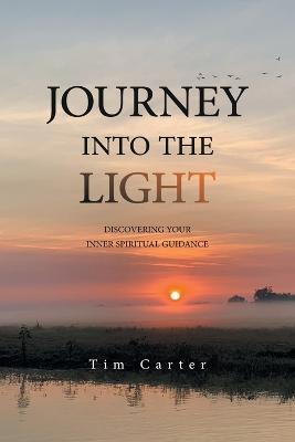 Journey Into the Light: Discovering Your Inner Spiritual Guidance - Tim Carter - cover