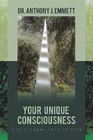 Your Unique Consciousness: The Eternal Path of Life - Anthony J Emmett - cover