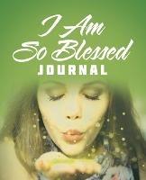 I Am so Blessed Journal - Kylie Ellement - cover