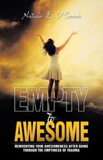 Empty to Awesome: Reinventing Your Awesomeness after Going through the Emptiness of Trauma
