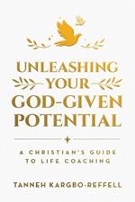 Unleashing Your God-Given Potential: A Christian's Guide to Life Coaching