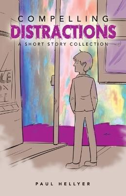 Compelling Distractions: A Short Story Collection - Paul Hellyer - cover