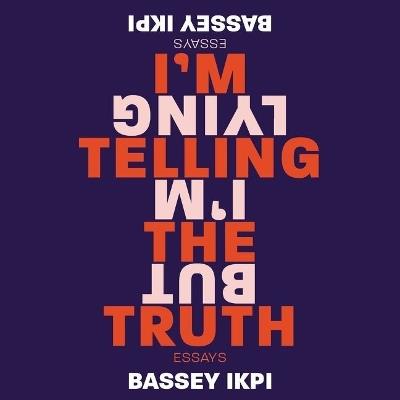 I'm Telling the Truth, But I'm Lying: Essays - cover