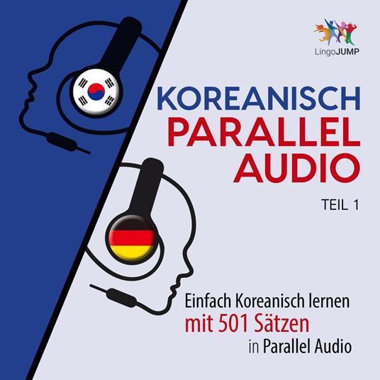 Koreanisch Parallel Audio - Einfach Koreanisch lernen mit 501 Sätzen in Parallel Audio - Teil 1