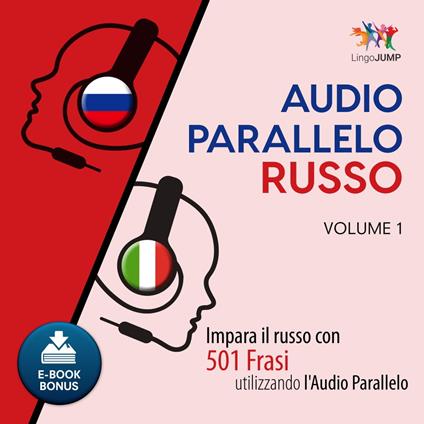 Audio Parallelo Russo - Impara il russo con 501 Frasi utilizzando l'Audio Parallelo - Volume 1