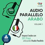 Audio Parallelo Arabo - Impara l'arabo con 501 Frasi utilizzando l'Audio Parallelo - Volume 1
