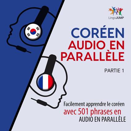 Coréen audio en parallèle - Facilement apprendre le coréen avec 501 phrases en audio en parallèle - Partie 1