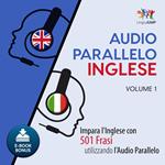 Audio Parallelo Inglese - Impara l'Inglese con 501 Frasi utilizzando l'Audio Parallelo - Volume 1
