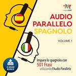 Audio Parallelo Spagnolo - Impara lo spagnolo con 501 Frasi utilizzando l'Audio Parallelo - Volume 1