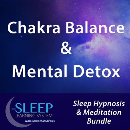 Chakra Balance & Mental Detox - Sleep Learning System Bundle with Rachael Meddows (Sleep Hypnosis & Meditation)