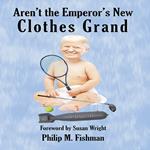 Aren't the Emperor's New Clothes Grand
