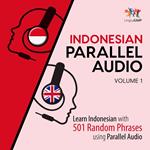 Indonesian Parallel Audio - Learn Indonesian with 501 Random Phrases using Parallel Audio - Volume 1