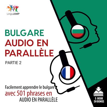 Bulgare audio en parallèle - Facilement apprendre le bulgare avec 501 phrases en audio en parallèle - Partie 2