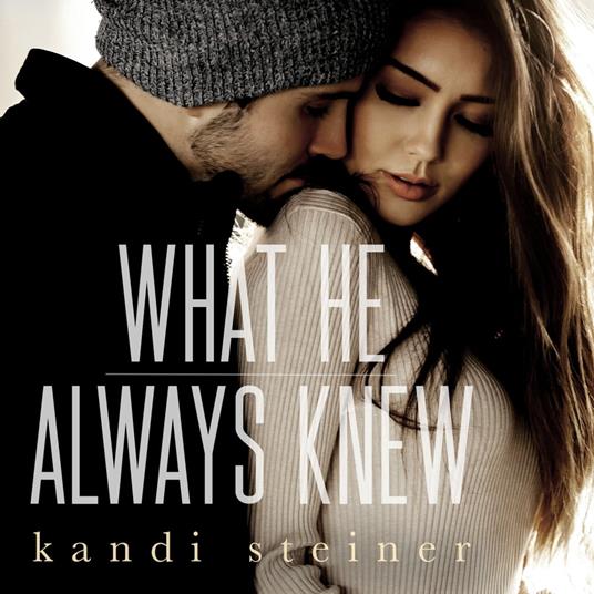 What He Always Knew (What He Doesn't Know Duet Book 2)