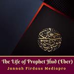 The Life of Prophet Hud (Eber)