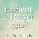 The Essentials of Prayer: How Christians Ought to Pray