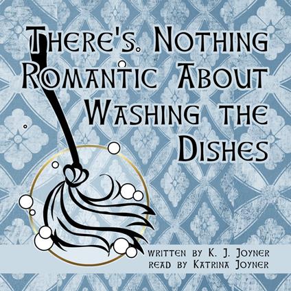There's Nothing Romantic About Washing the Dishes