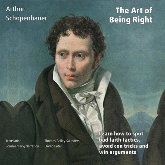 The Art of Being Right (annotated): Learn how to spot bad faith tactics, avoid con tricks and win arguments
