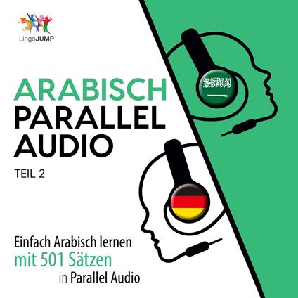 Arabisch Parallel Audio - Einfach Arabisch lernen mit 501 Sätzen in Parallel Audio - Teil 2