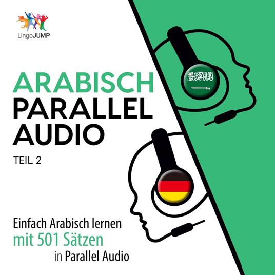 Arabisch Parallel Audio - Einfach Arabisch lernen mit 501 Sätzen in Parallel Audio - Teil 2