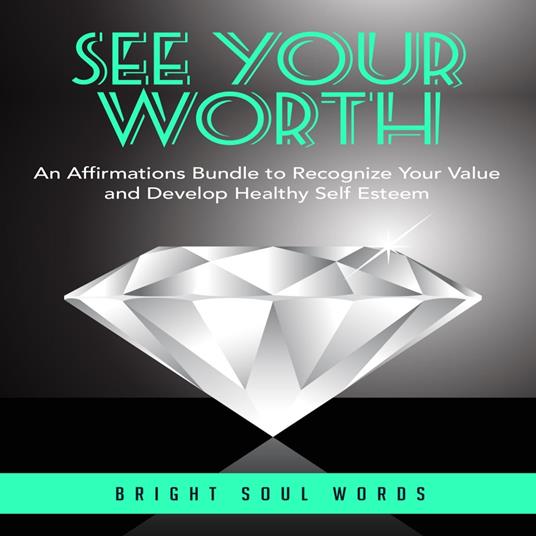See Your Worth: An Affirmations Bundle to Recognize Your Value and Develop Healthy Self Esteem