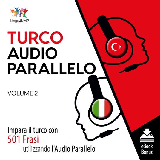 Audio Parallelo Turco - Impara il turco con 501 Frasi utilizzando l'Audio Parallelo - Volume 2