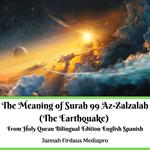 The Meaning of Surah 99 Az-Zalzalah (The Earthquake) From Holy Quran Bilingual Edition English Spanish