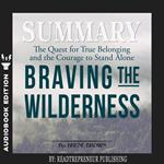 Summary of Braving the Wilderness: The Quest for True Belonging and the Courage to Stand Alone by Brene Brown